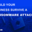 Would your business survive a ransomware attack?